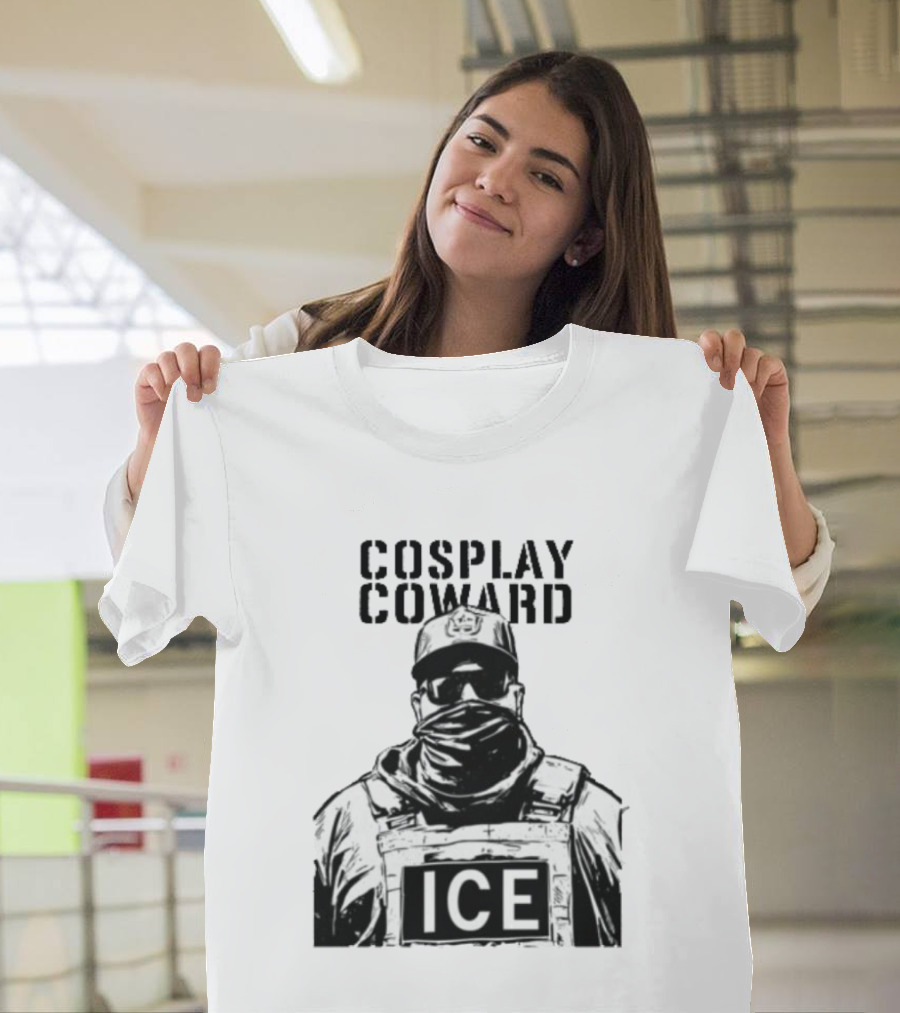 Cosplay Coward ICE Join When You're Too Dumb To Be A Cop T-Shirt