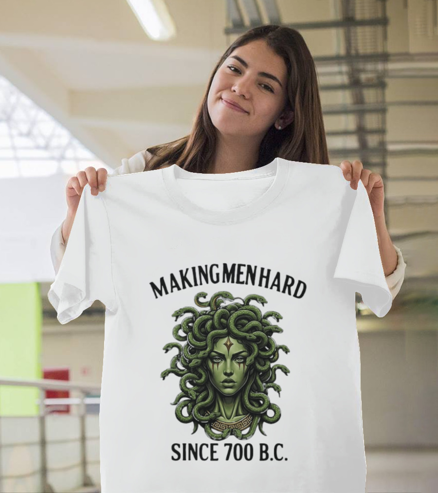 Medusa Green Head Making Men Hard Since 700 B.C. T-Shirt