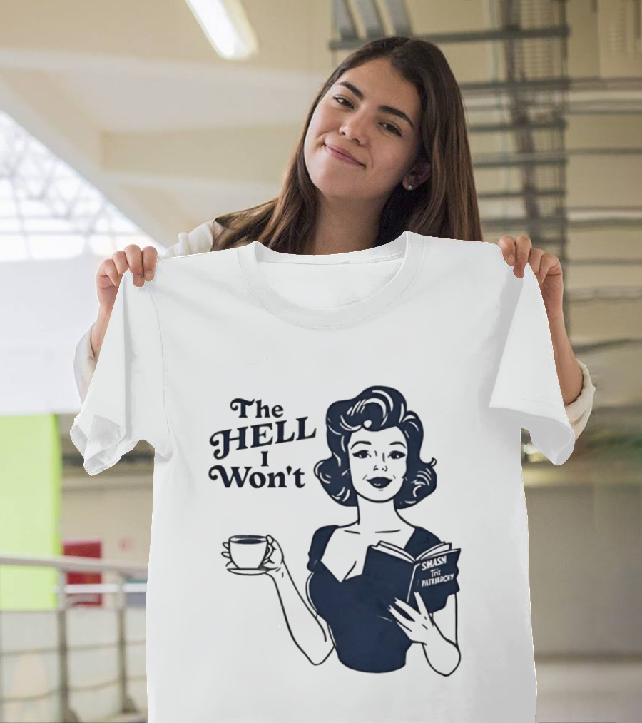 The Hell I Won't Smash Patriarchy T-Shirt