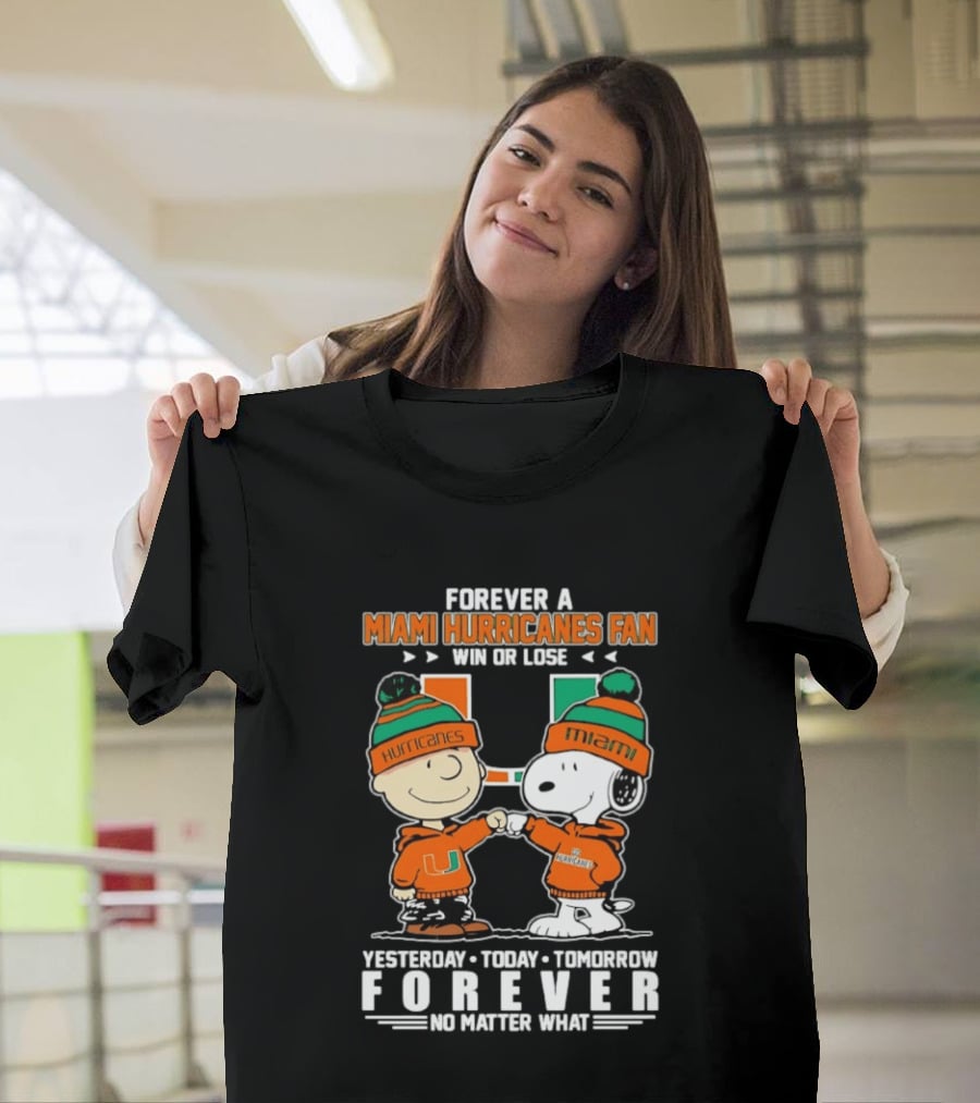 Forever A Miami Hurricanes Fan Win Or Lose Charlie Brown Snoopy Yesterday Today Tomorrow No Matter What T-Shirt