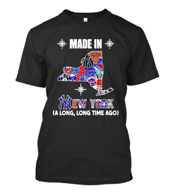 Made In New York Knicks Nets Yankees Mets Rangers Giants Jets Mashup Teams A Long Long Time Ago T-Shirt