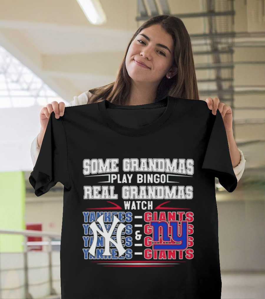 Some Grandmas Play Bingo Real Grandmas Yankees Giants T-Shirt