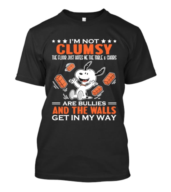 I'm Not Clumsy The Floor Hates Me Table Chairs Are Bullies And Walls Get In My Way Snoopy T-Shirt