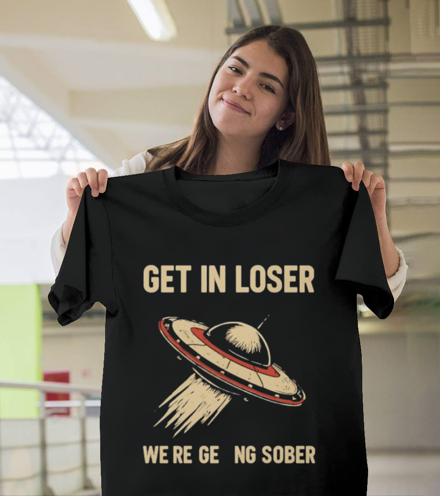 Get In Loser UFO We're Getting Sober Vintage Spaceship T-Shirt