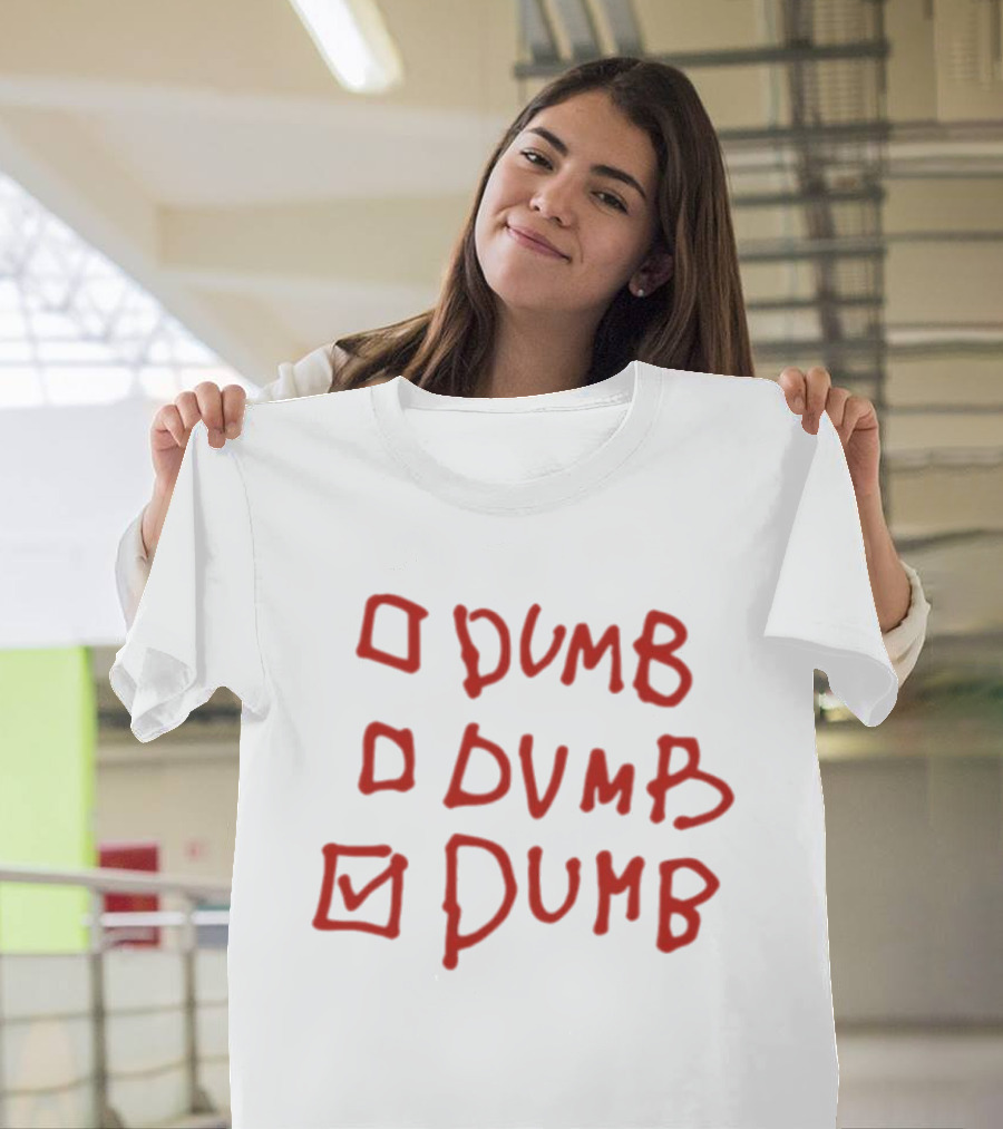 Checklist Humor Dumb Dumb Dumb T-Shirt