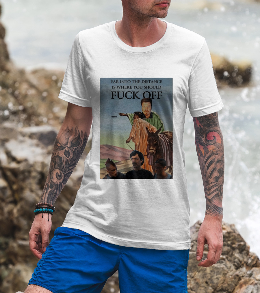 Far Into The Distance Is Where You Should Fuck Off 80s Style Mashup T-Shirt