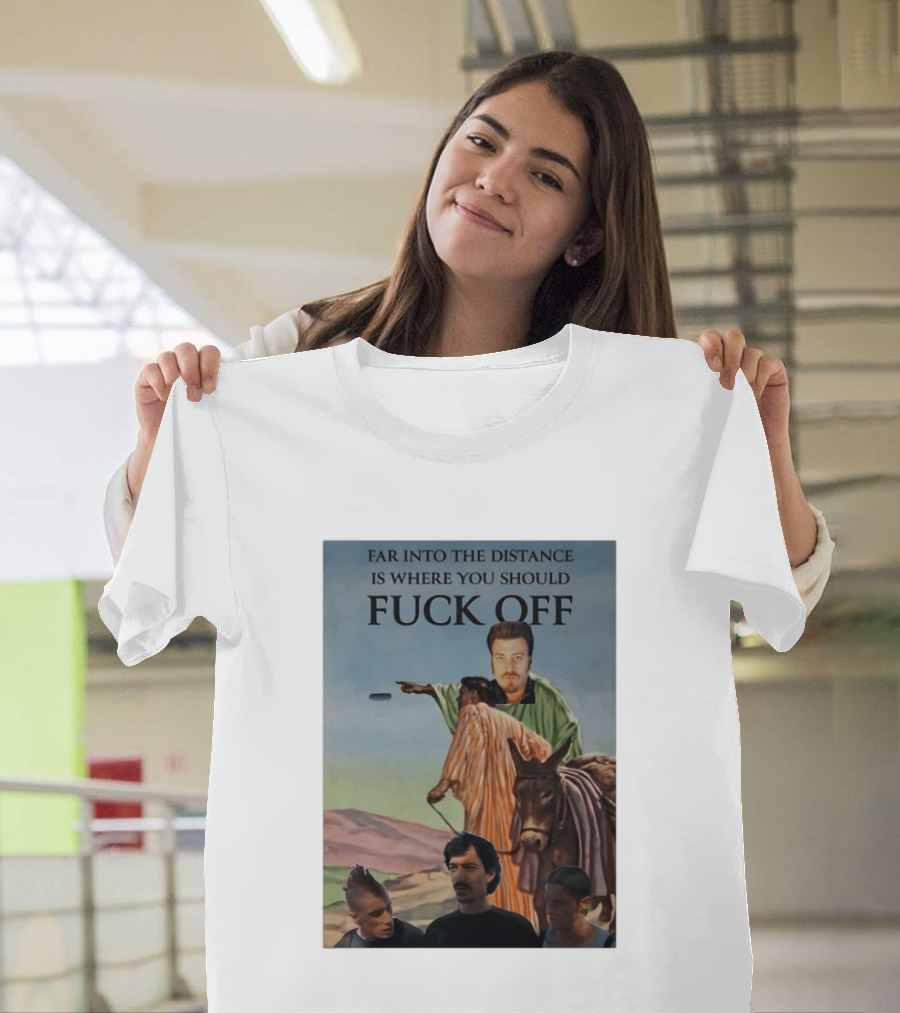 Far Into The Distance Is Where You Should Fuck Off 80s Style Mashup T-Shirt