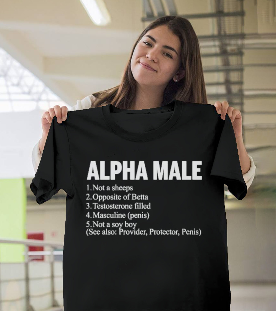 Alpha Male Not A Sheeps Opposite Of Betta Testosterone Filled Masculine Not A Soy Boy Provider Protector T-Shirt