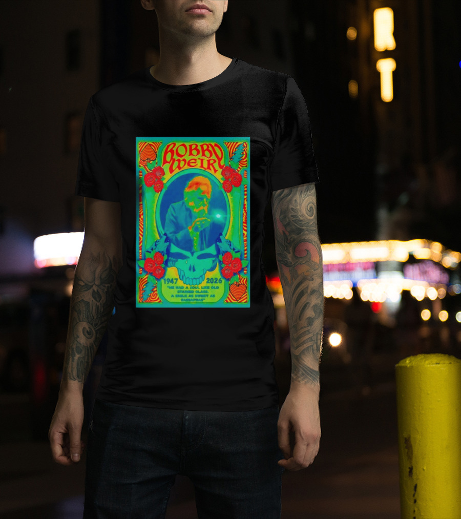 Bobby Weir Memorial 1947 2026 He Had A Soul Like Old Stained Glass Psychedelic Skull Roses T-Shirt