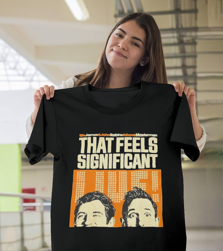 Elis James John Robins Dave Masterman That Feels Significant Live T-Shirt