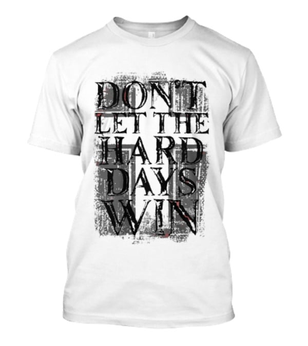 Don't Let The Hard Days Win Motivational Encouragement T-Shirt