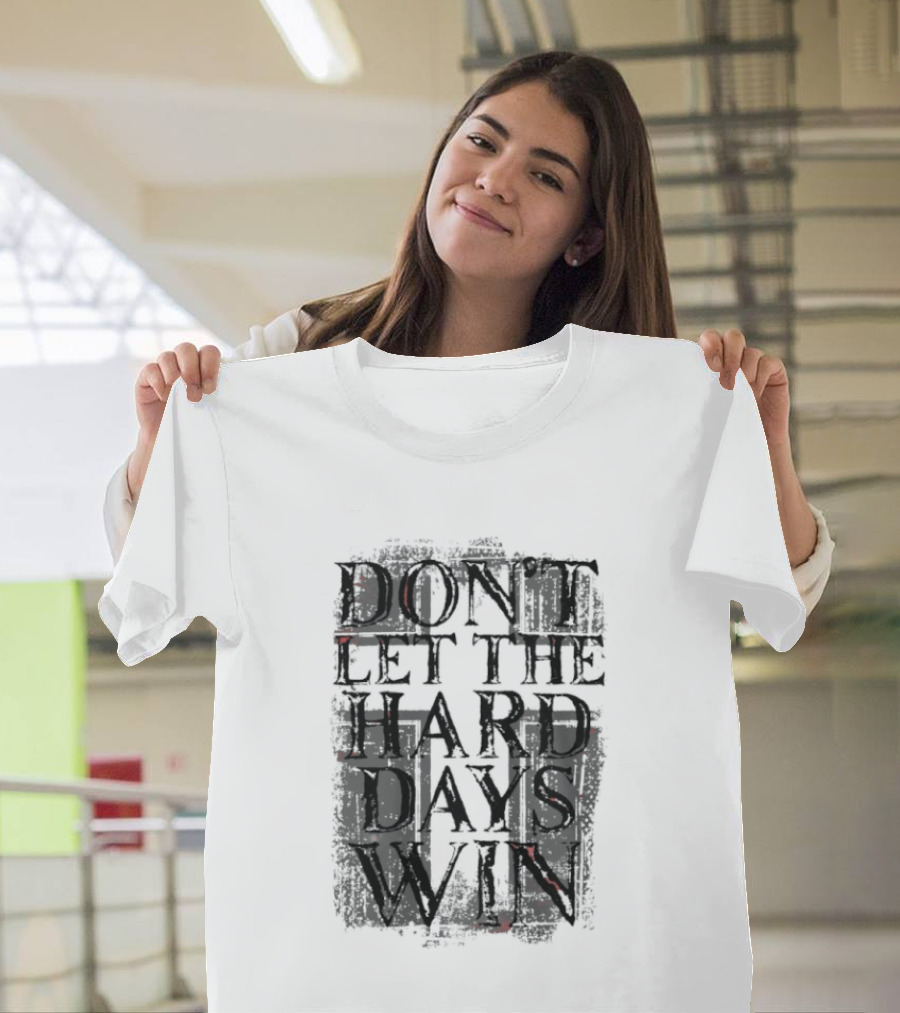 Don't Let The Hard Days Win Motivational Encouragement T-Shirt