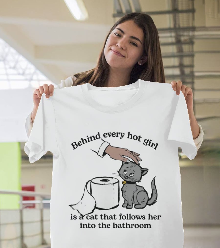 Behind Every Hot Girl Cat Companion Bathroom Humor T-Shirt