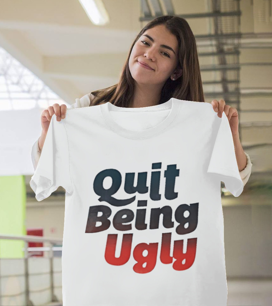 Quit Being Ugly Red And Blue T-Shirt