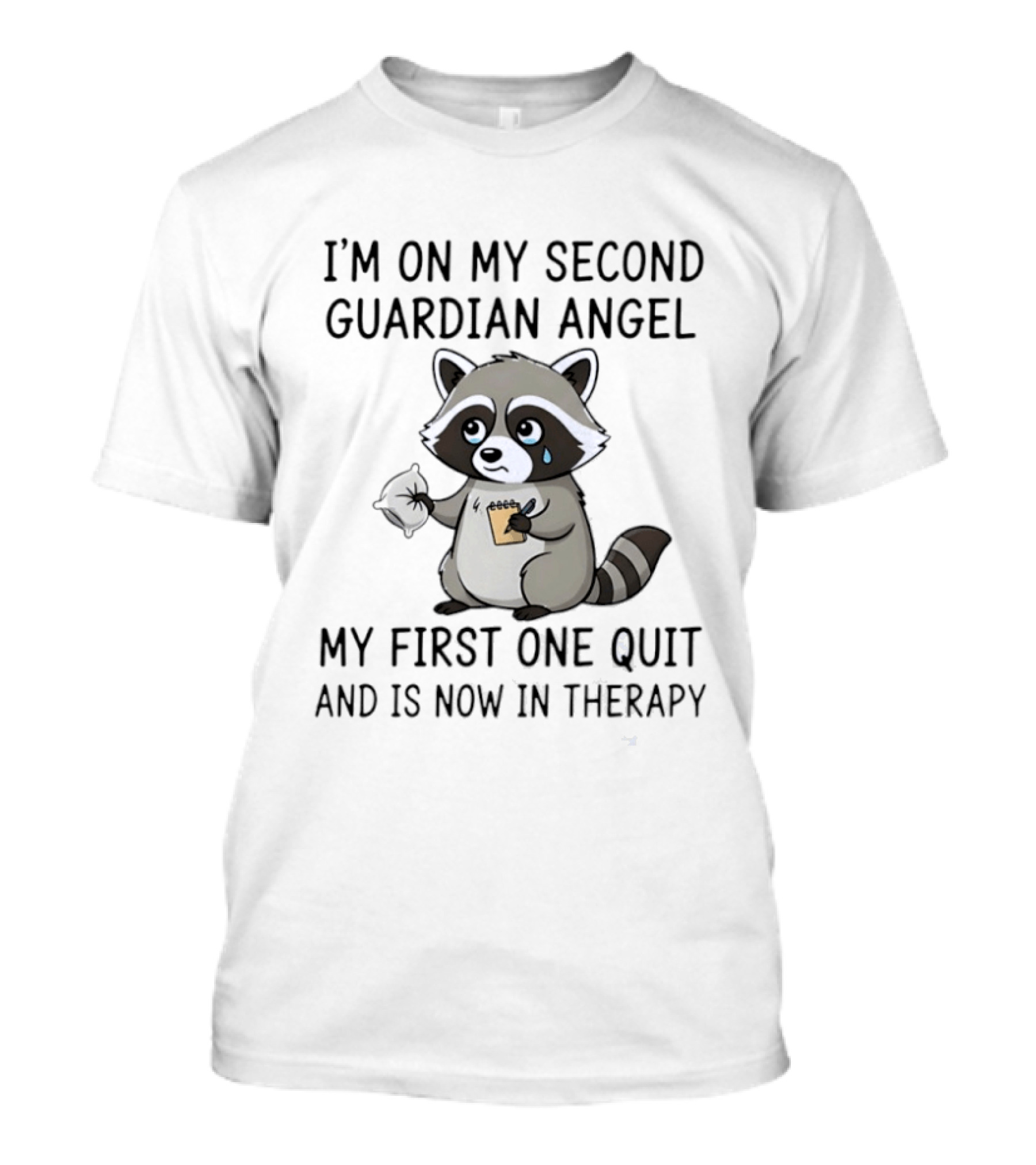 Raccoon Crying I'm On My Second Guardian Angel My First One Quit And Is Now In Therapy T-Shirt