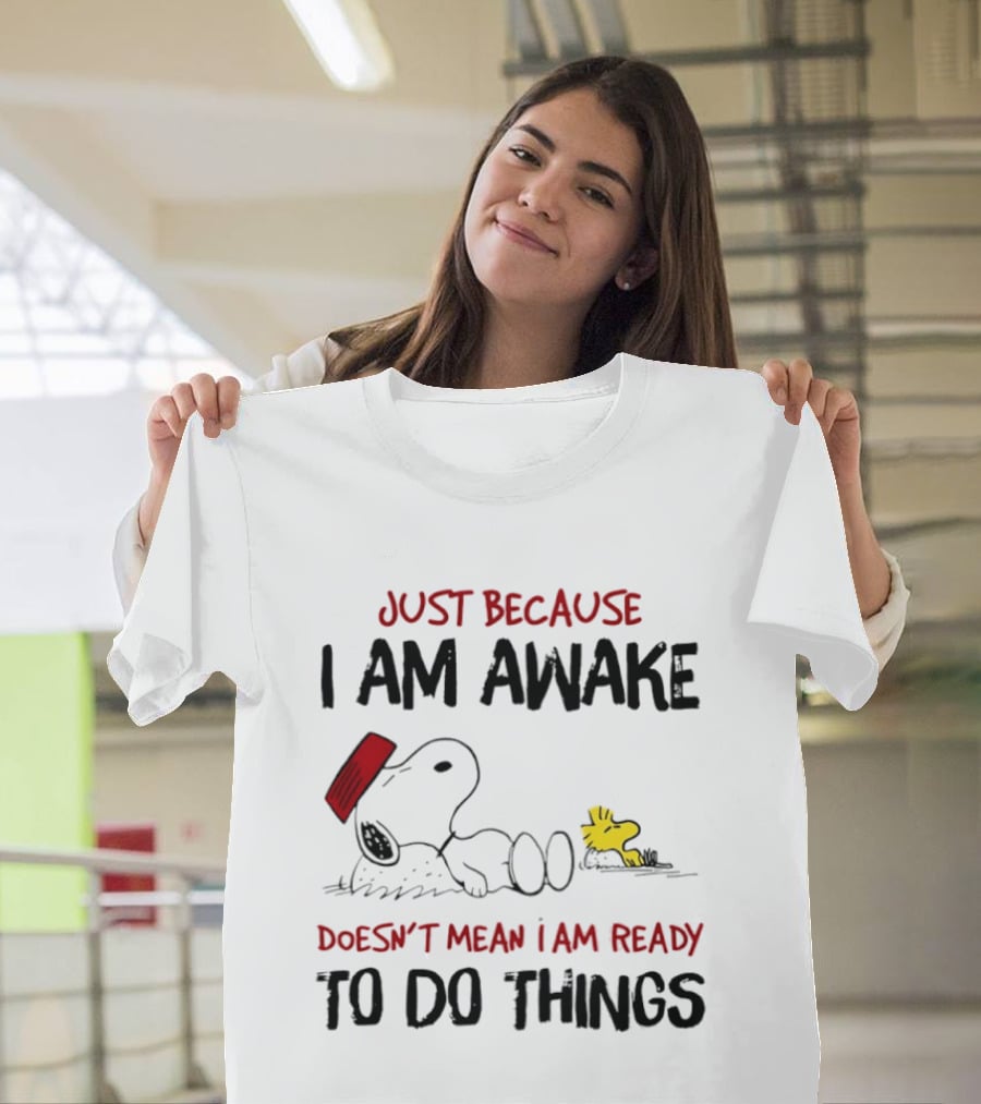Snoopy Just Because I Am Awake Doesn't Mean I Am Ready To Do Things Charlie Brown T-Shirt