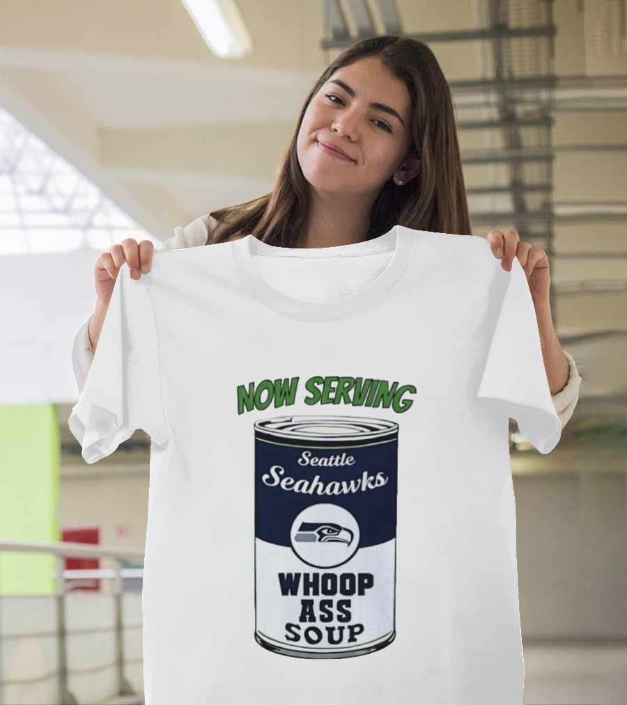 Now Serving Seattle Seahawks Whoop Ass Soup Can T-Shirt