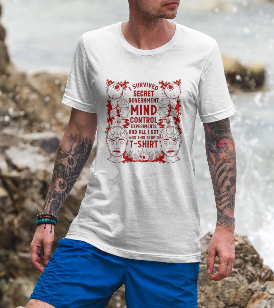 I Survived Secret Government Mind Control Experiments T T-Shirt