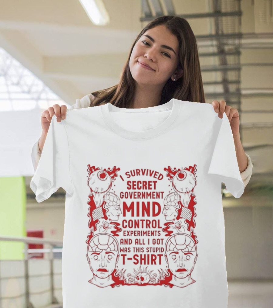 I Survived Secret Government Mind Control Experiments T T-Shirt