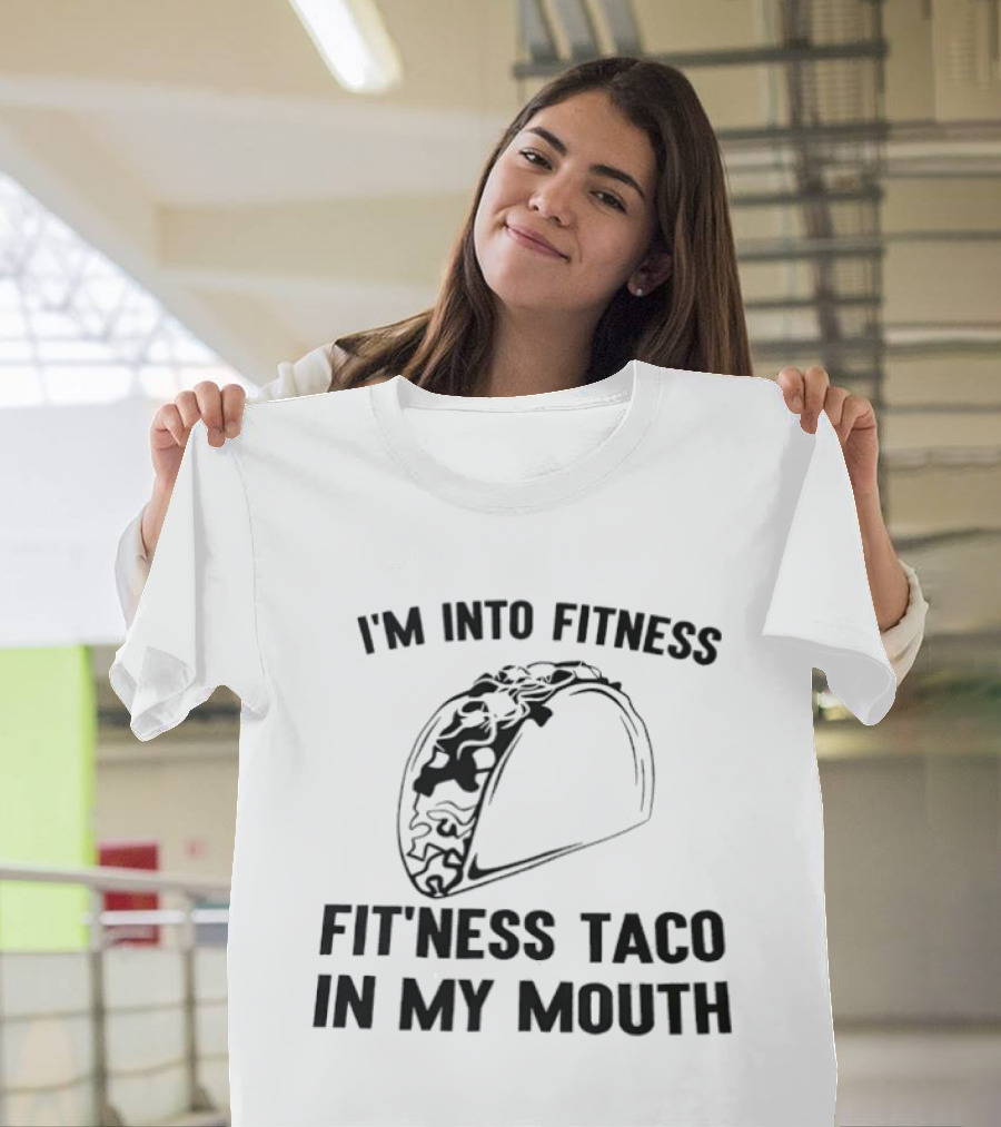 I'm Into Fitness Fitness Taco In My Mouth T-Shirt