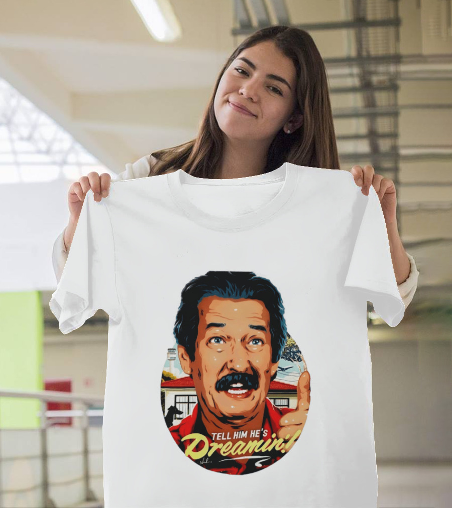 Michael Caton The Castle Tell Him He's Dreamin T-Shirt