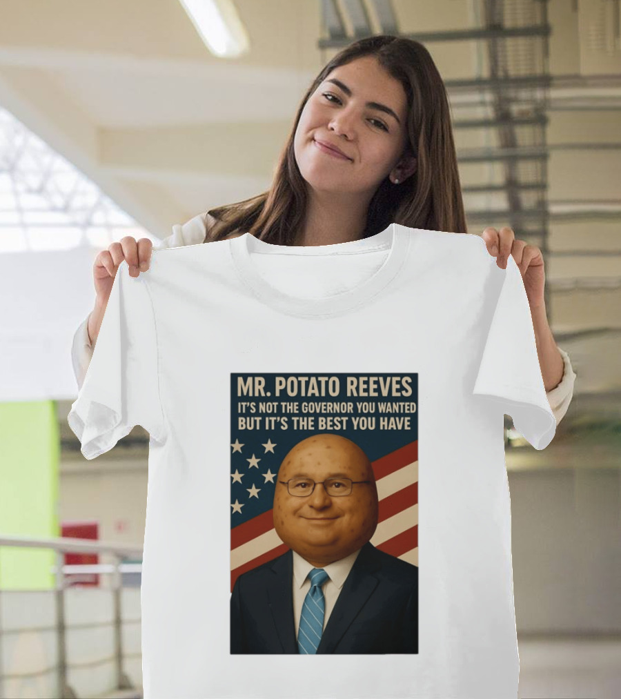 Mr. Potato Reeves It's Not The Governor You Wanted But It's The Best You Have T-Shirt