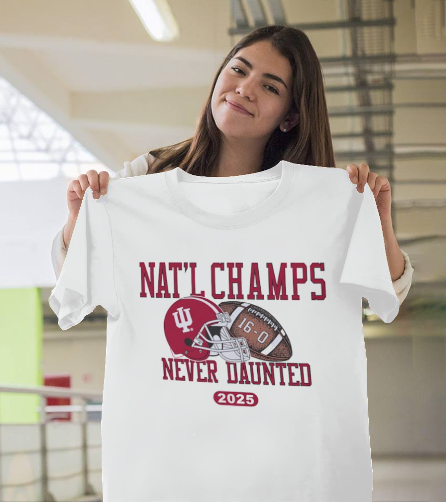Indiana Hoosiers Nat'l Champs Never Daunted 16 0 2025 T-Shirt