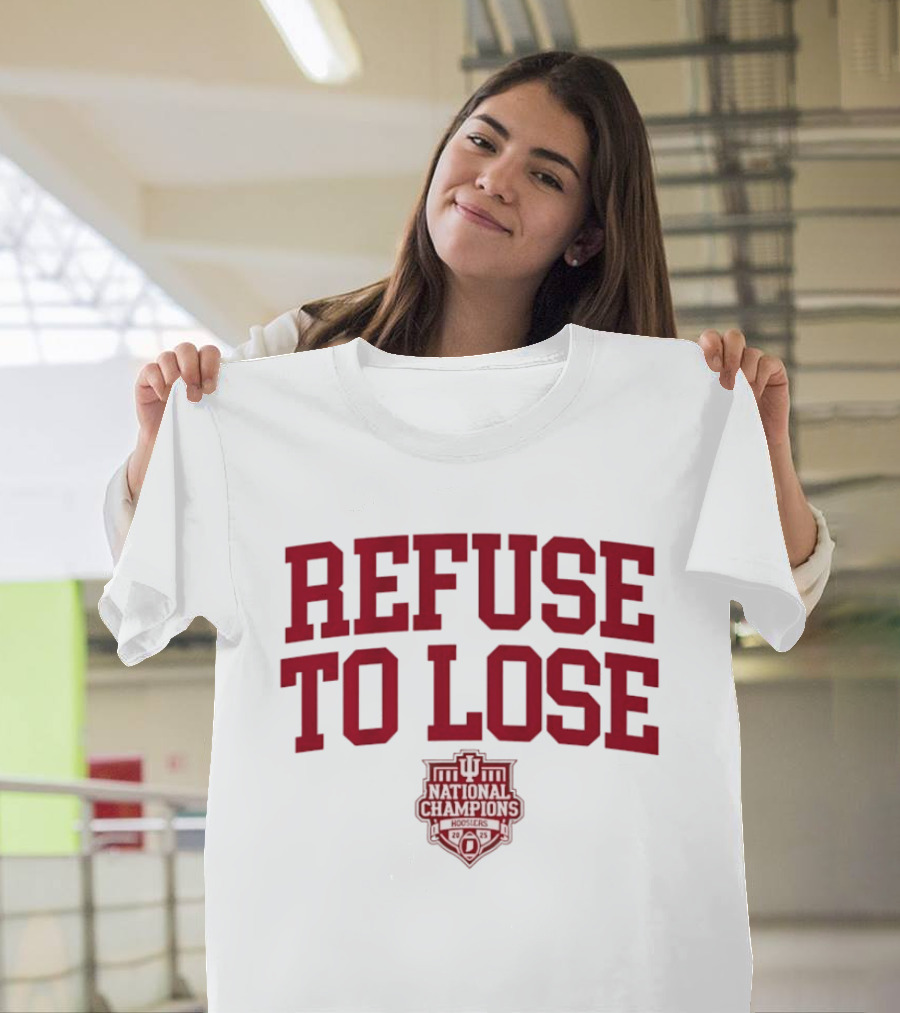 Indiana Hoosiers Refuse To Lose National Champions 2025 T-Shirt