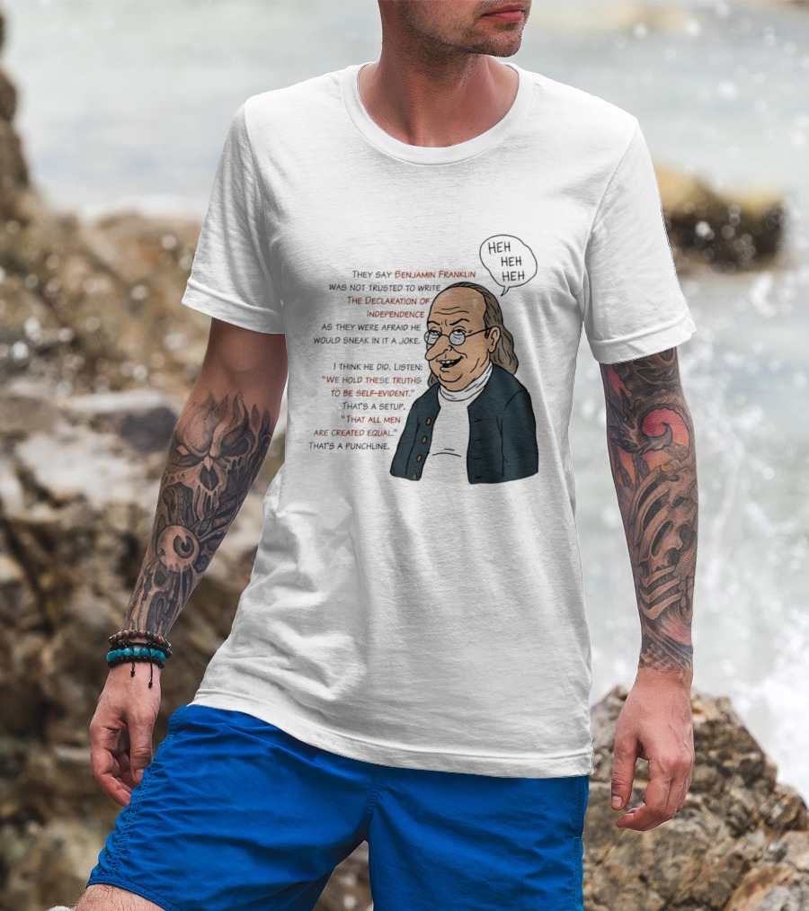 Benjamin Franklin Declaration Of Independence Joke Truths Punchline T-Shirt