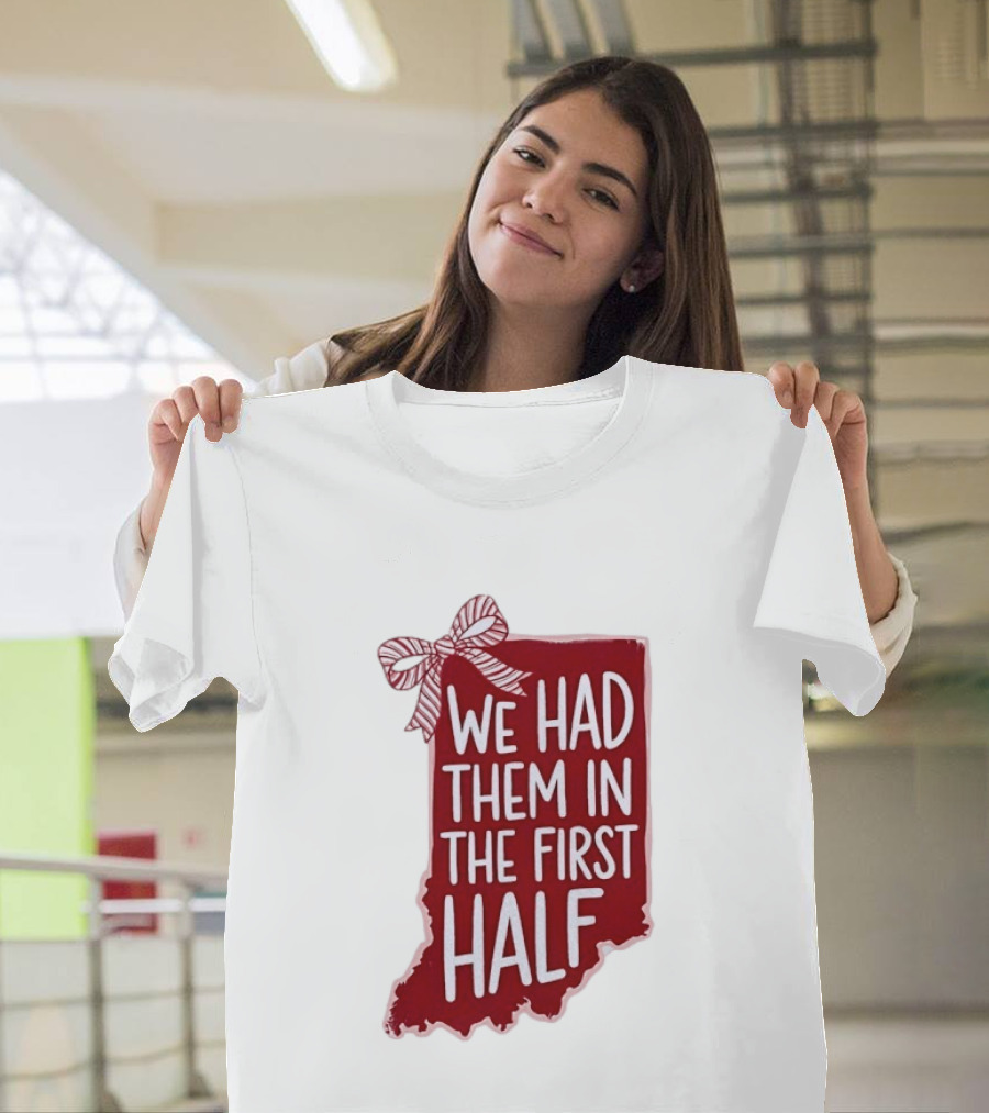 We Had Them In The First Half Indiana Map Bow T-Shirt