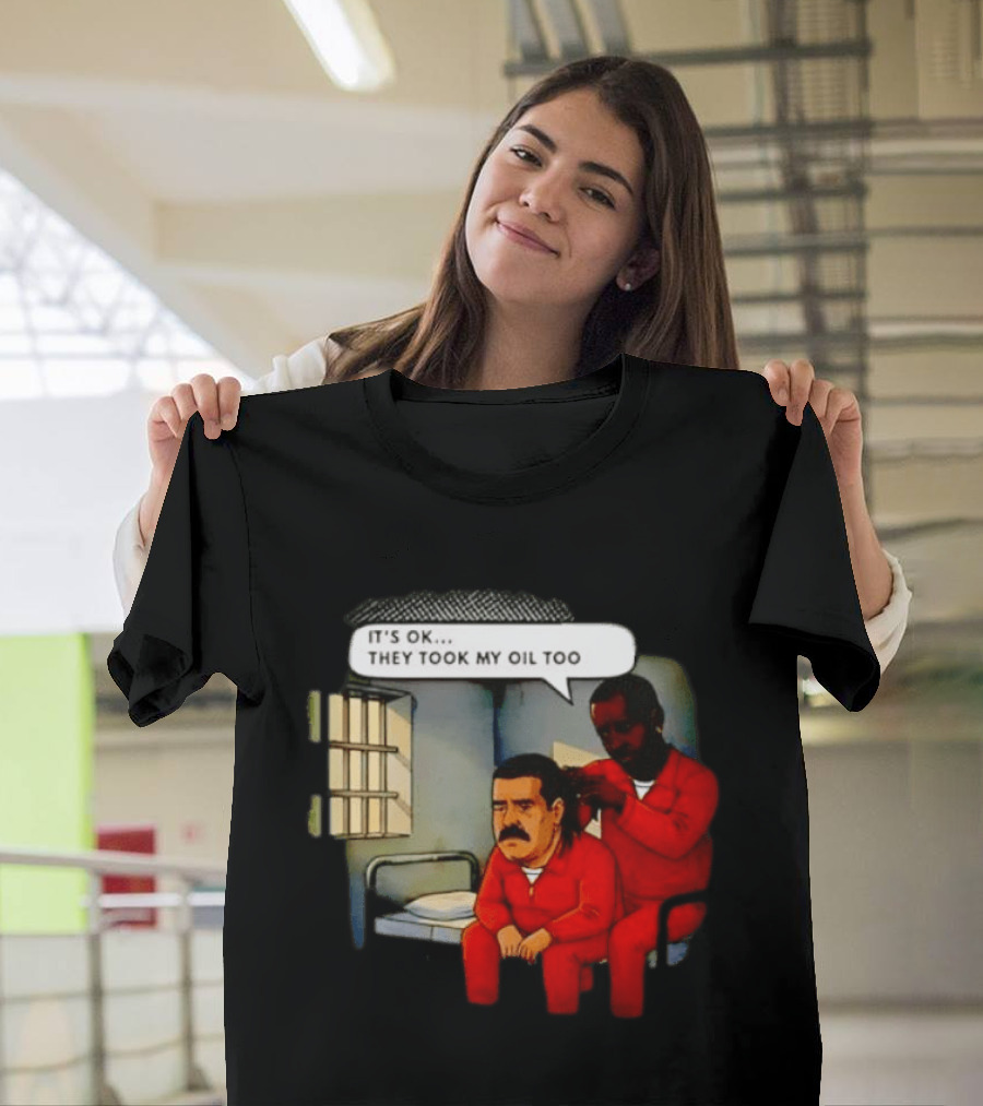 It's Okay They Took My Oil Too Meme Prison Joke T-Shirt