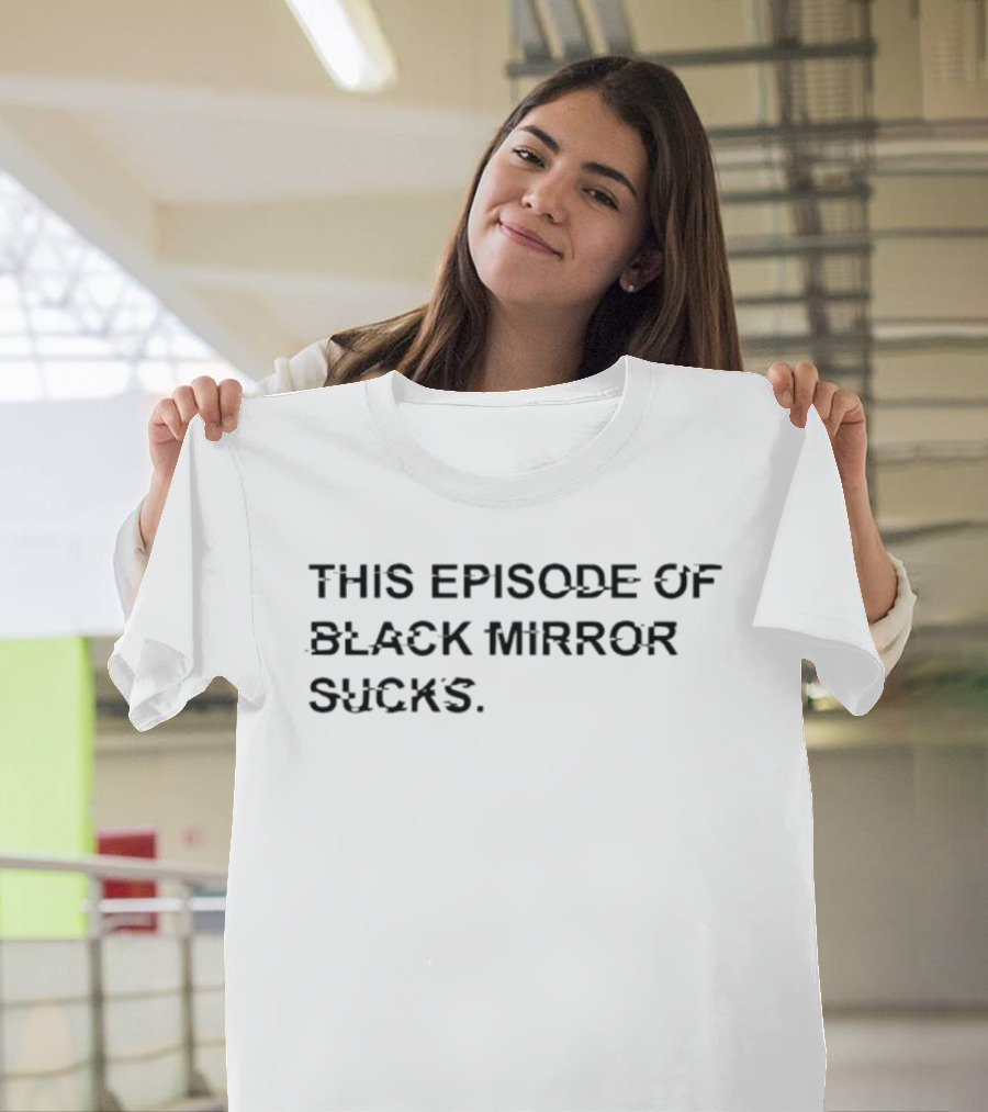 This Episode Of Black Mirror Sucks Media Commentary Satire T-Shirt