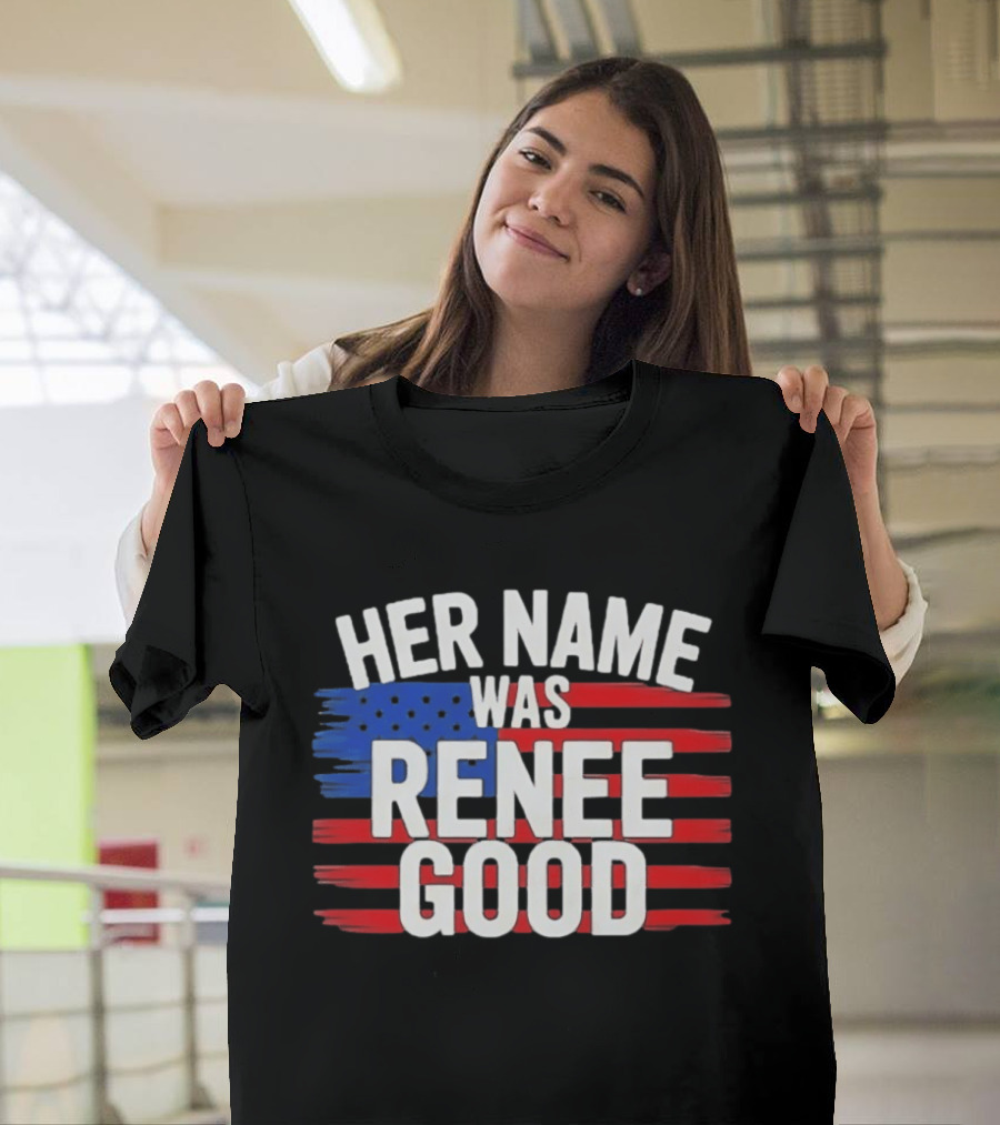 Her Name Was Renee Good American Flag Patriotic T-Shirt