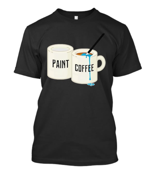 Paint Coffee Cups Funny T-Shirt