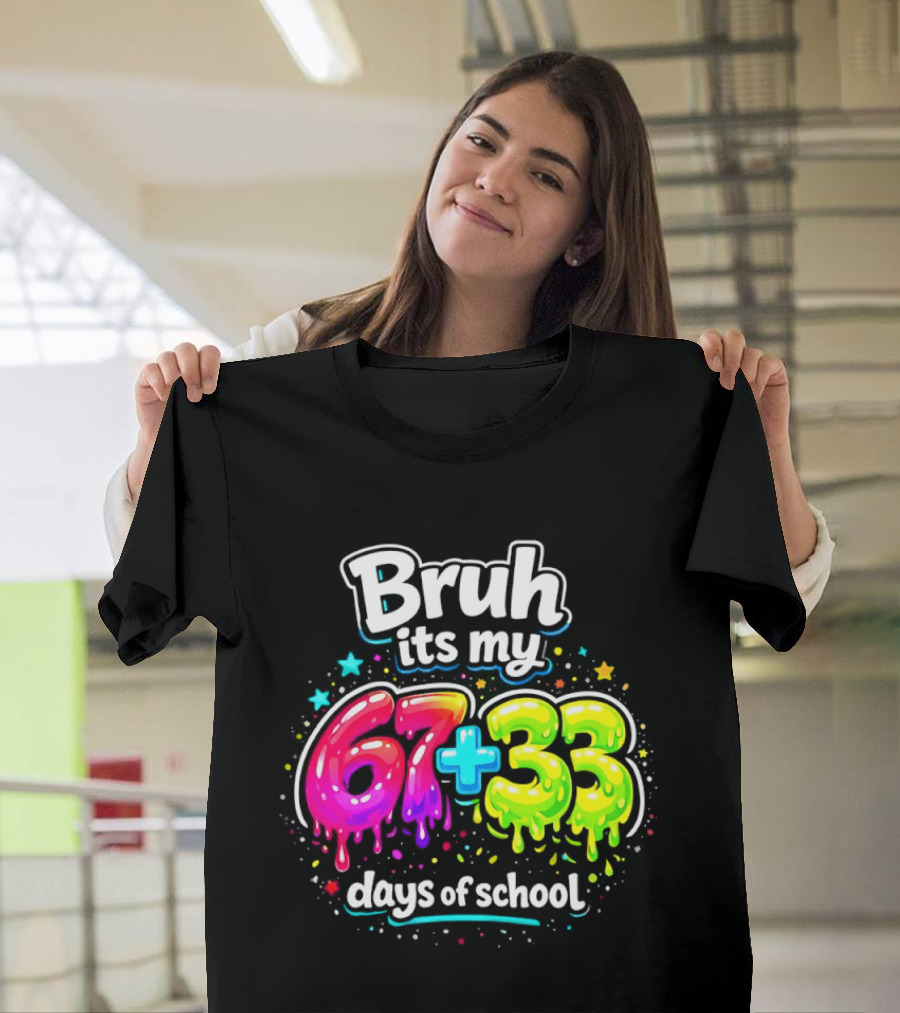 Bruh Its My 67 Plus 33 Days Of School Happy 100th Day Celebration T-Shirt