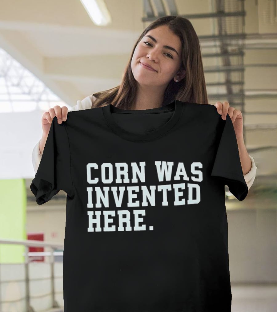 Corn Was Invented Here T-Shirt