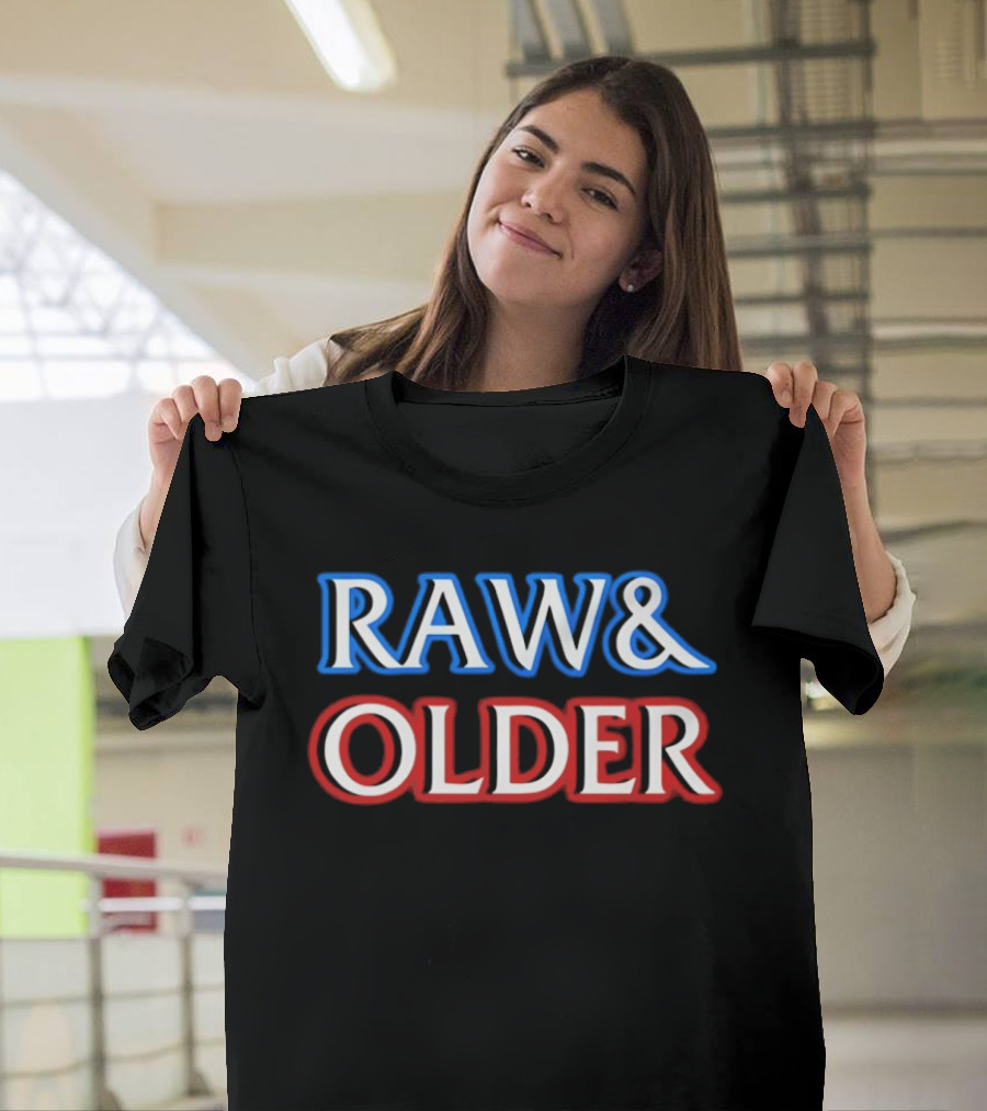 Raw & Older T-Shirt