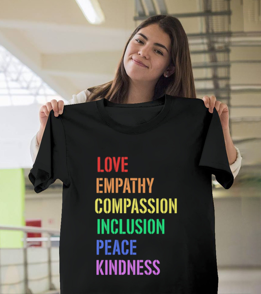 Love Empathy Compassion Inclusion Peace Kindness Rainbow T-Shirt