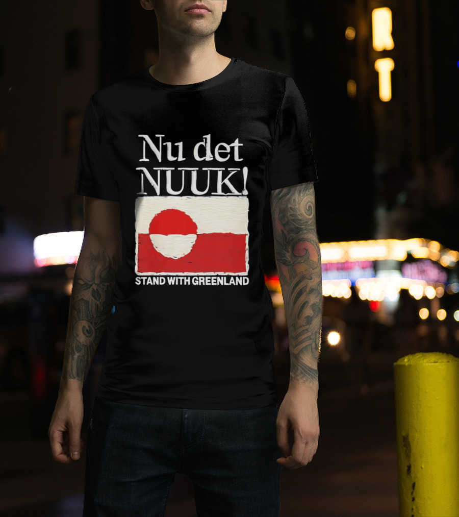 Nu Det Nuuk Stand With Greenland Flag Support T-Shirt