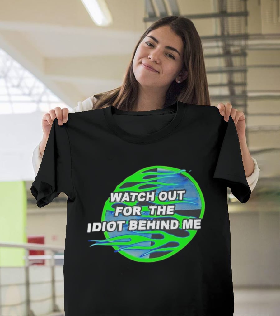 Out For The Idiot Behind Me Green Blue Flames T-Shirt