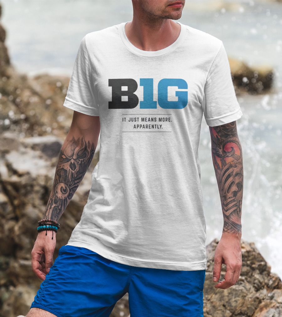B1G It Just Means More Apparently T-Shirt