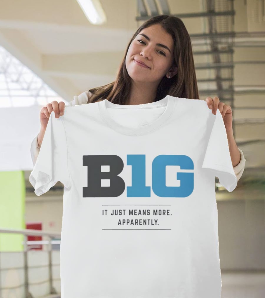 B1G It Just Means More Apparently T-Shirt