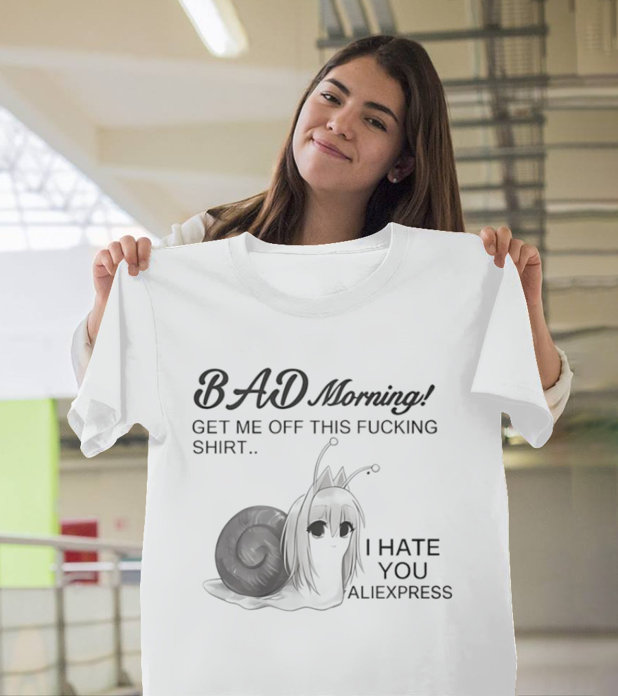 Bad Morning Get Me Off This I Hate You Aliexpress T-Shirt