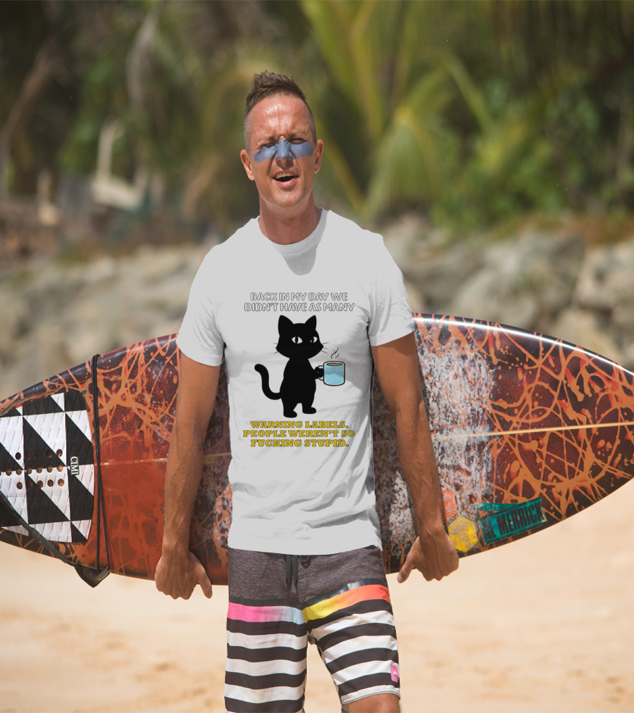 Black Cat Back In My Day We Didn't Have As Many Warning Labels People Weren't So Stupid T-Shirt