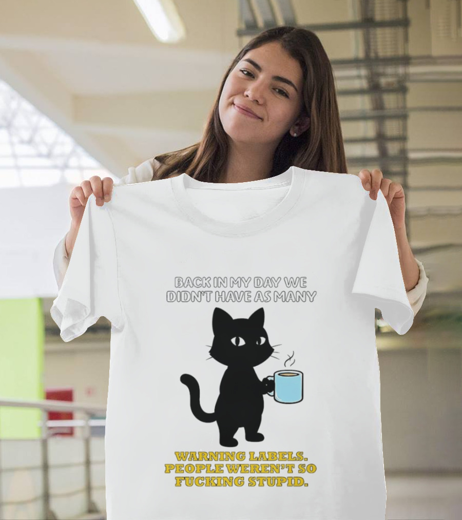 Black Cat Back In My Day We Didn't Have As Many Warning Labels People Weren't So Stupid T-Shirt