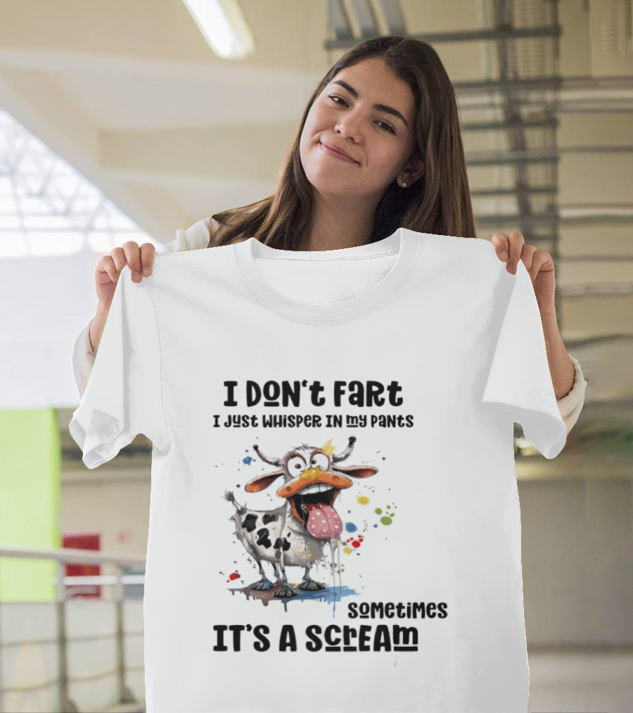 I Don't Fart Cow Paint Splatter Whisper In My Pants Sometimes It's a Scream T-Shirt
