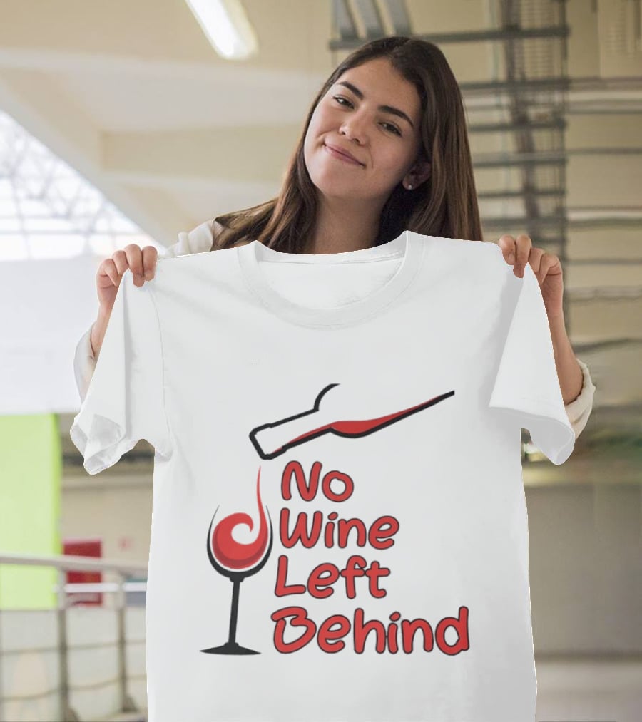 No Wine Left Behind Red Wine Pouring T-Shirt