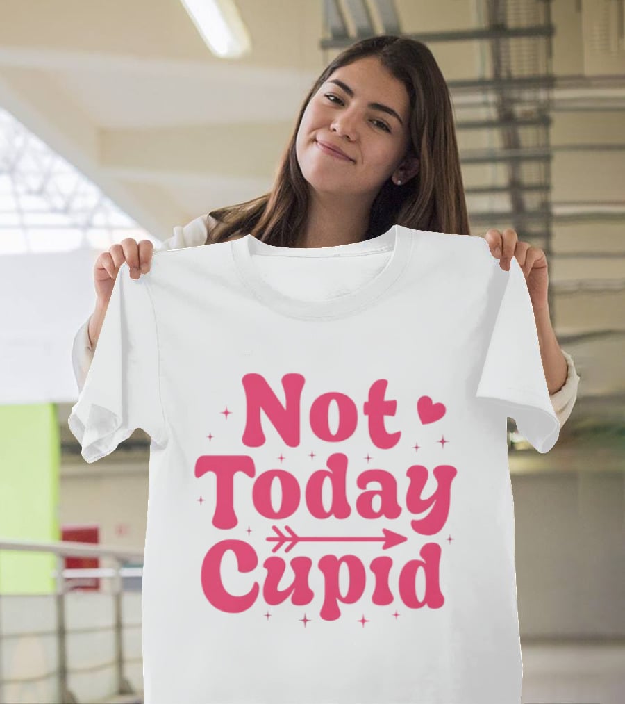 Not Today Cupid Valentine Day ArrowHeart Fun Look T-Shirt