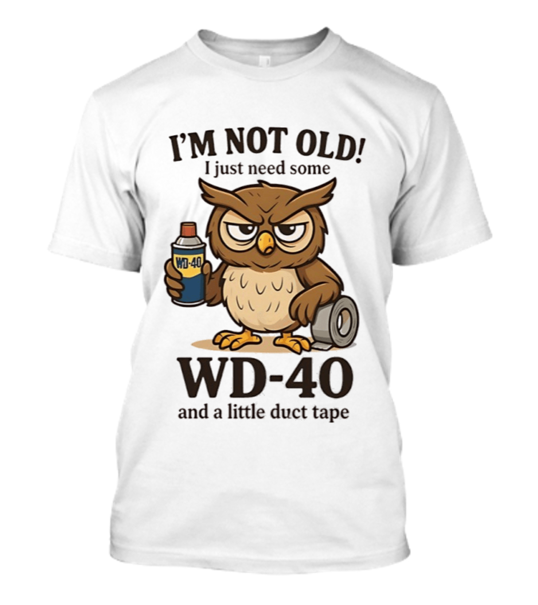 I'm Not Old Owl WD 40 And Duct Tape Humor T-Shirt