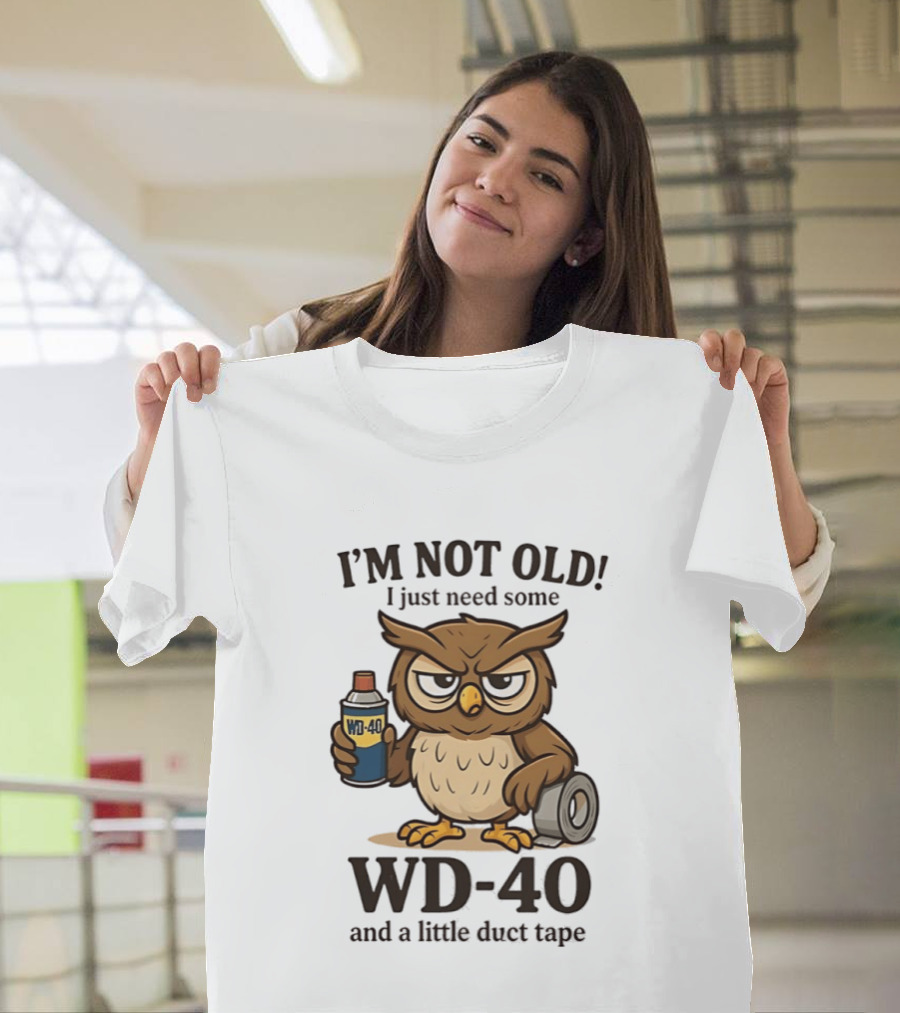 I'm Not Old Owl WD 40 And Duct Tape Humor T-Shirt